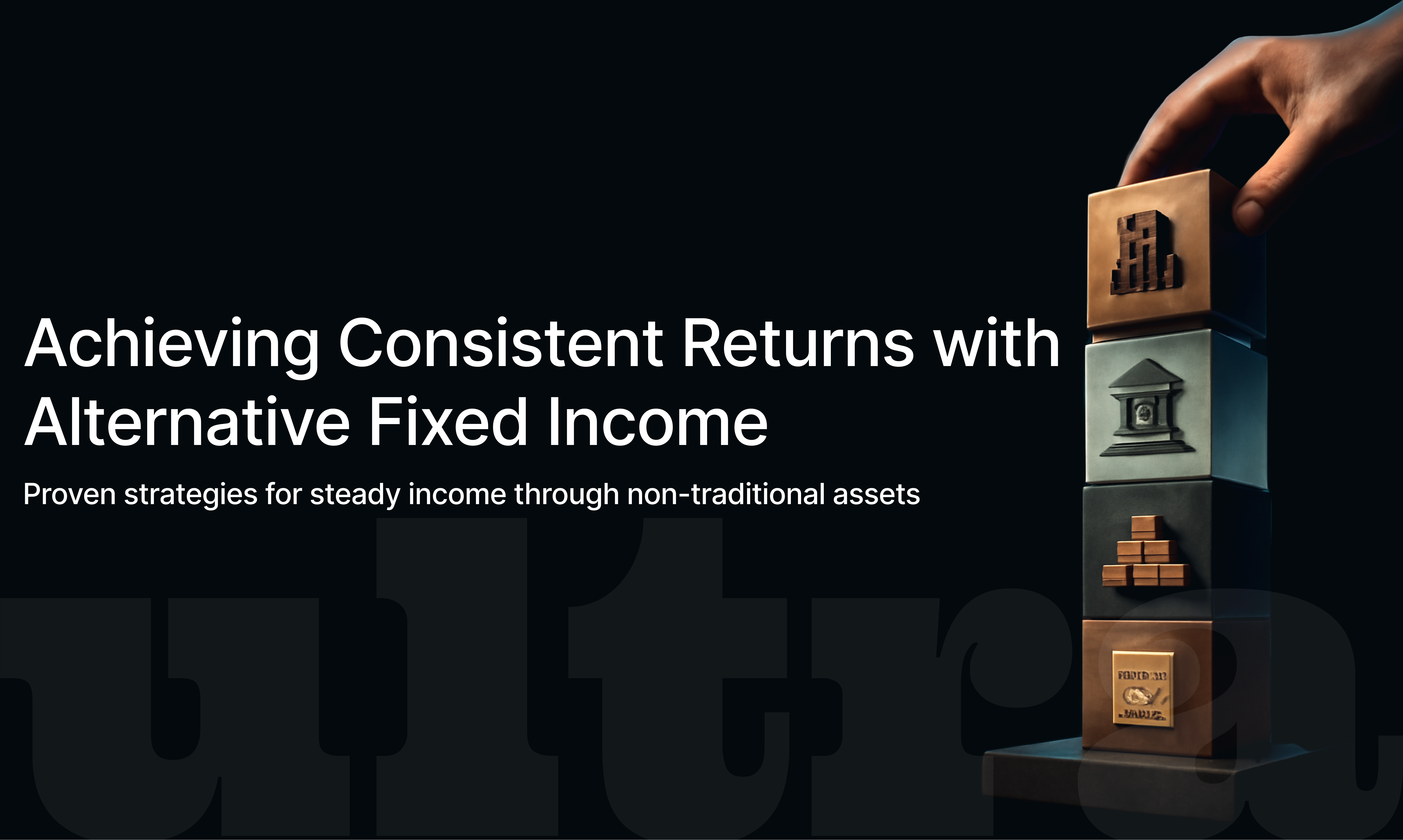 How to Achieve Consistent Returns Through Alternative Fixed Income Assets