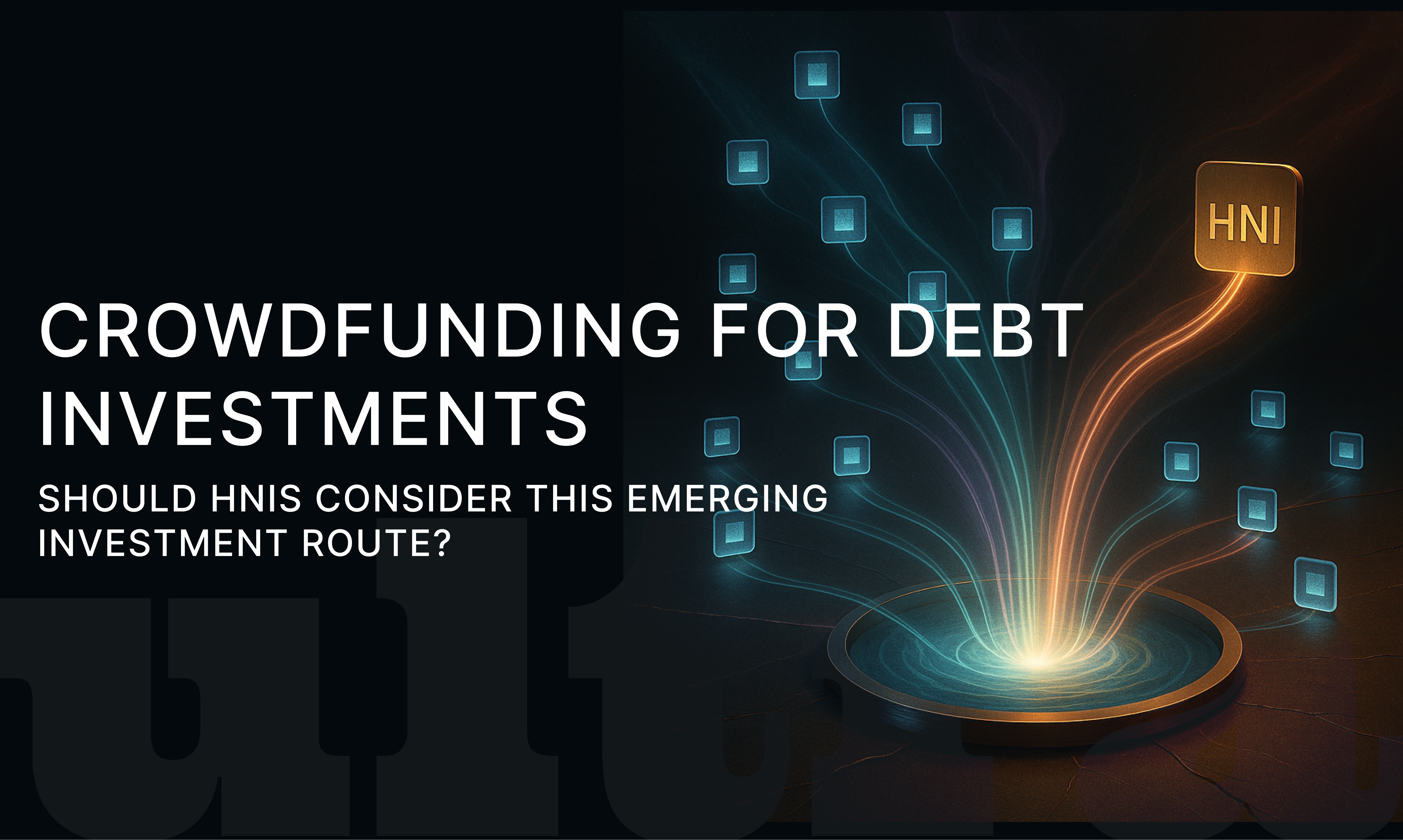 Exploring Crowdfunding for Debt Investments: Is It Right for HNIs?